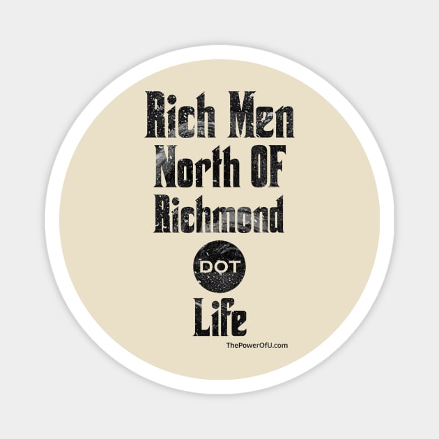 Rich Men North of Richmond dot Life Magnet by ThePowerOfU